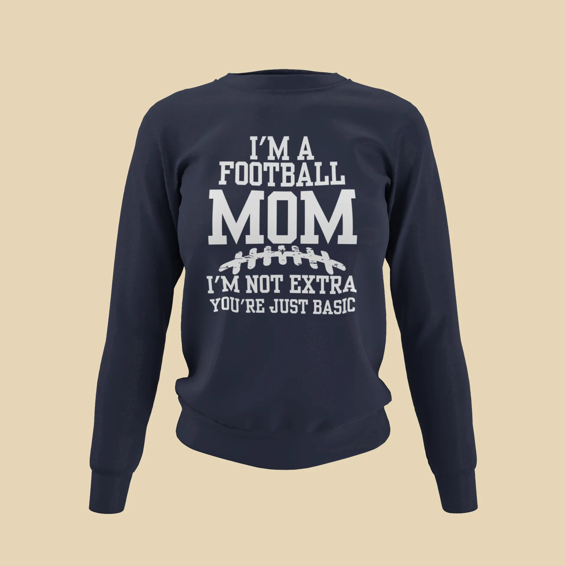 I'm A Football Mom | I'm Not Extra - Sweatshirt