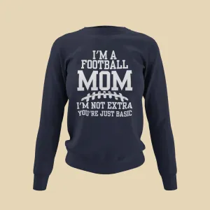 I'm A Football Mom | I'm Not Extra - Sweatshirt