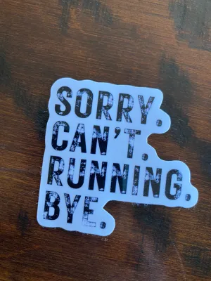 Sorry. Can’t. Running. Bye. Sticker